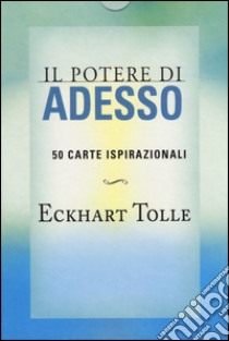 Il potere di adesso. 50 carte ispirazionali libro di Tolle Eckhart