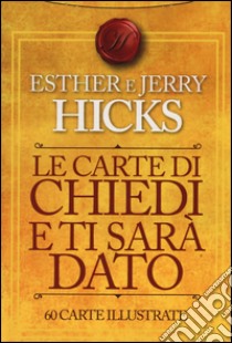 Le carte di Chiedi e ti sarà dato. 60 carte illustrate libro di Hicks Esther; Hicks Jerry