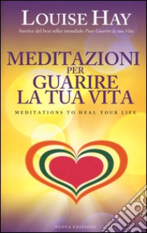 Meditazioni per guarire la tua vita libro di Hay Louise L.