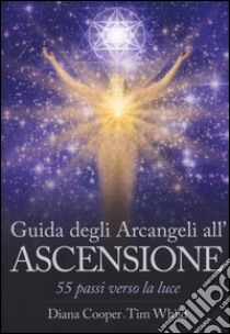 Guida degli arcangeli all'ascensione. 55 passi verso la luce libro di Cooper Diana; Whild Tim