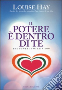 Il potere è dentro di te libro di Hay Louise L.