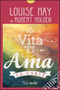 La vita ti ama. 52 carte libro di Hay Louise L.; Holden Robert