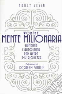 Worthy Mente millionaria libro di Levin Nancy