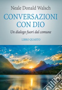 Conversazioni con Dio. Il risveglio della specie. Vol. 4 libro di Walsch Neale Donald