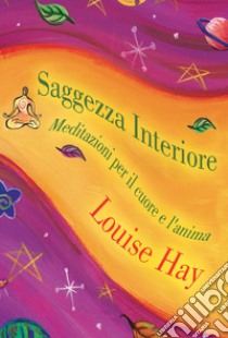 Saggezza interiore. Meditazioni per il cuore e l'anima libro di Hay Louise L.