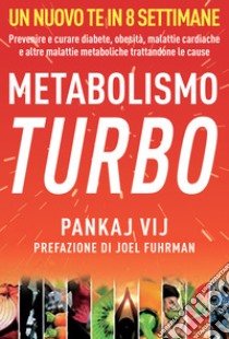 Metabolismo turbo. Prevenire e curare diabete, obesità, malattie cardiache e altre malattie metaboliche trattandone le cause libro di Vij Pankaj K.