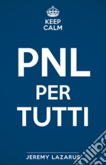 Keep calm. PNL per tutti libro di Lazarus Jeremy