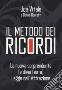 Il metodo dei ricordi. La nuova sorprendente (e divertente) legge dell'attrazione libro di Vitale Joe; Barrett Daniel