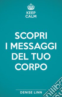 Scopri i messaggi del tuo corpo libro di Linn Denise