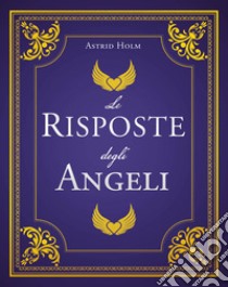 Le risposte degli angeli libro di Holm Astrid