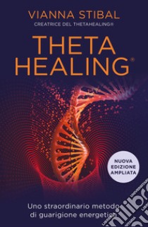 ThetaHealing. Uno straordinario metodo di guarigione energetica. Nuova ediz. libro di Stibal Vianna