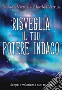 Risveglia il tuo potere indaco. Scopri e valorizza i tuoi talenti libro di Virtue Charles; Virtue Doreen