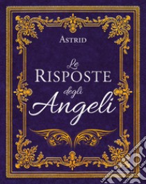 Le risposte degli angeli. Nuova ediz. libro di Holm Astrid