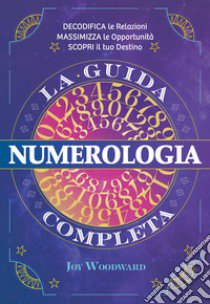 Numerologia. La guida completa libro di Woodward Joy