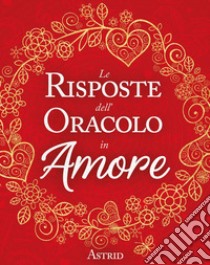 Le risposte dell'oracolo in amore libro di Astrid