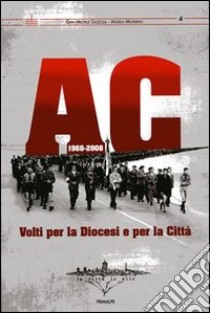 AC 1968-2008. Volti per la Diocesi e per la città libro di Gazzola G. Michele; Mondino Angela