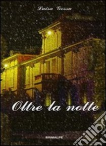 Oltre la notte libro di Gossa Luisa