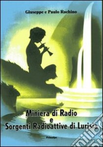 Miniera di radio e sorgenti radioattive di Lurisia. L'emanazione prodigiosa libro di Rachino Giuseppe; Rachino Paulo