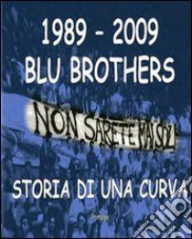 1989-2009 blu brothers. La storia di una curva libro