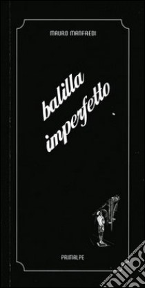 Balilla imperfetto libro di Manfredi Mauro