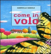 Come in volo libro di Daniele Gabriella