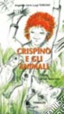 Crispino e gli animali. Storia di una amicizia libro di Torchio Carlo L.; Torchio Angela