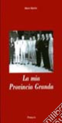 La mia provincia granda libro di Martini Mario