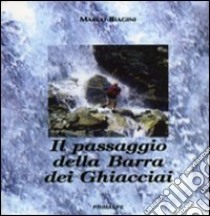 Il passaggio della barra dei ghiacciai libro di Biagini Marco