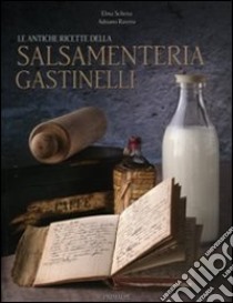 Le antiche ricette della salsamenteria Gastinelli libro di Schena E. (cur.); Ravenna A. (cur.)