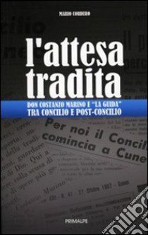 L'attesa tradita. Don Costanzo Marino e «La guida» tra Concilio e post-Concilio libro di Cordero Mario