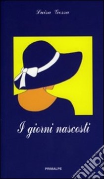 I giorni nascosti libro di Gossa Luisa