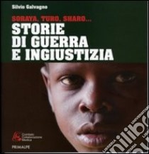 Storie di guerre e ingiustizia. Soraya, Turo, Sharo libro di Galvagno Silvio