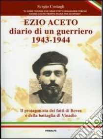 Ezio Aceto. Diario di un guerriero 1943-1944 libro di Costagli Sergio