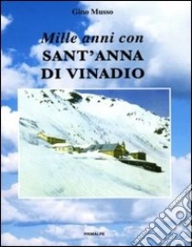 Mille anni con sant'Anna di Vinadio. Ediz. illustrata libro di Musso Gino