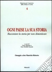 Ogni paese la sua storia. Raccontare la storia per non dimenticare libro di Gazzola G. Michele; Sguaiser Luca