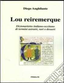 Lou reiremerquez. Dizionarietto italiano occitano di temini astratti, rari e desueti libro di Anghilante Diego