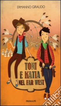 Toni e Katia nel Far West libro di Giraudo Ermanno