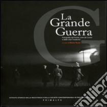 La grande guerra. Fotografie dal fronte, note da Cuneo e dalle città irredente. Ediz. illustrata libro di Ruzzi M. (cur.)