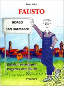 Fausto. Ritagli di quotidianità Borgarina anni 50-60 libro di Falco Piero