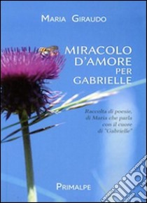 Miracolo d'amore per Gabrielle libro di Giraudo Maria