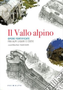 Il Vallo alpino. Opere fortificate fra Alpi Liguri e Cozie libro di Ruzzi M. (cur.); Comello C. (cur.)