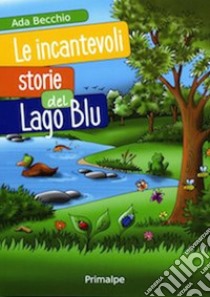 Le incantevoli storie del lago blu libro di Becchio Ada