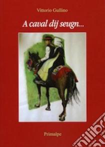 A caval dij seugn... . Testo in piemontese libro di Gullino Vittorio