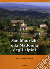 San Maurizio e la Madonna degli alpini libro di Bramardi Maria