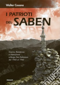 I patrioti del Saben. Nuova ediz. libro di Cesana Walter