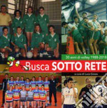 Busca sotto rete. 30 anni di volley 1988-2018 libro di Gosso L. (cur.)