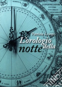 L'orologio della notte. Nuova ediz. libro di Longo Patrizia