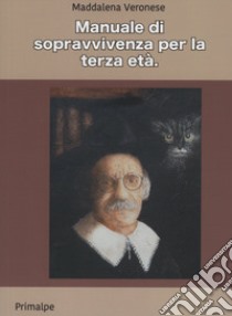 Manuale di sopravvivenza per la terza età libro di Veronese Maddalena