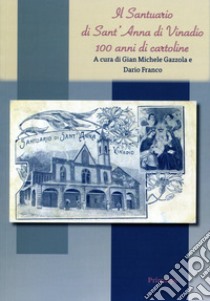 Il santuario di Sant'Anna di Vinadio. 100 anni di cartoline. Ediz. illustrata libro di Gazzola G. M. (cur.); Franco D. (cur.)