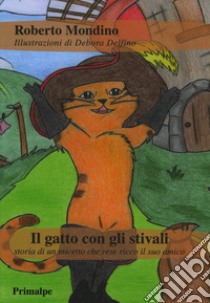 Il gatto con gli stivali. Storia di un micetto che rese ricco il suo amico. Ediz. illustrata libro di Mondino Roberto; Delfino Debora